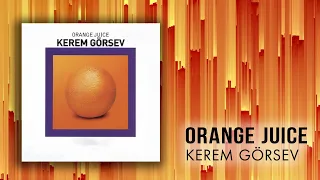 Kerem Görsev - Orange Juice - (Official Audio Video)