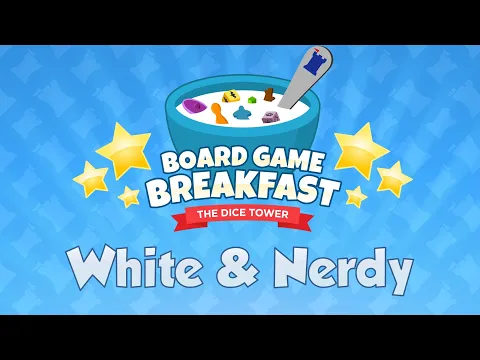 Board Game Breakfast #546 White & Nerdy