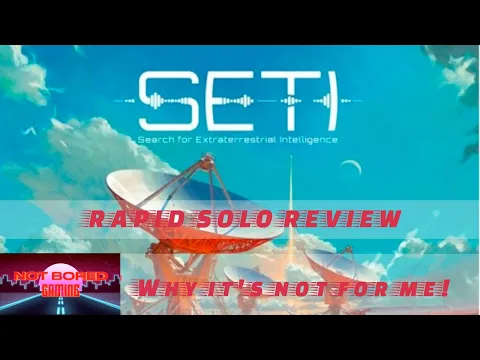 SETI - Rapid Solo Review - Not Bored Gaming