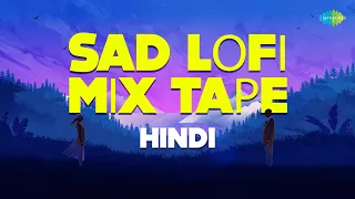 Sad LoFi Mix Tape Hindi | Sach Keh Raha Hai Deewana | Lag Ja Gale | Humein Tumse Pyar Kitna