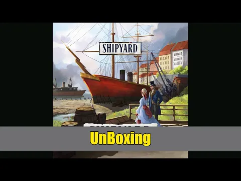Shipyard 2nd Edition Unboxing – So Many Components!