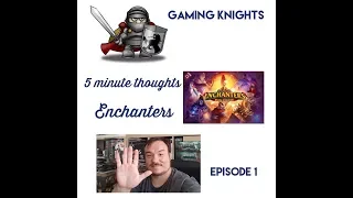 5 Minute Thoughts : Ep. 1 ..... Enchanters
