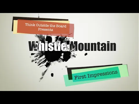 Whistle Mountain First Impressions