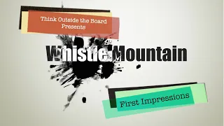 Whistle Mountain First Impressions