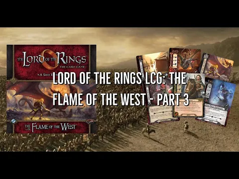 Lord of the Rings LCG: The Flame of the West - Part 3