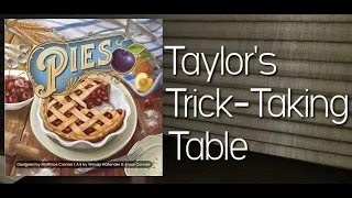 Pies ~ Taylor's Trick-Taking Table