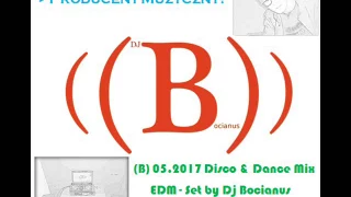(B) 05.2017 Disco & Dance Mix (EDM) - Set by Dj Bocianus Maj 2017
