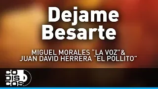Déjame Besarte, Miguel Morales La Voz y Juan David Herrera El Pollito - Audio