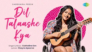 Dil Talaashe Kya - Music Video| Subholina Sen | Shayra Apoorva | Gourov Dasgupta | Saregama Fresh |