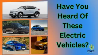Top 5 Electric Vehicles You May Have Never Heard Of!