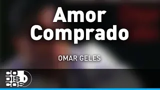 Amor Comprado, Omar Geles - Audio