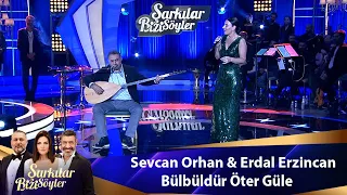 Sevcan Orhan & Erdal Erzincan - BÜLBÜLDÜR ÖTER GÜLE