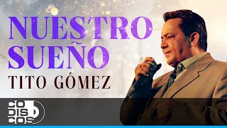 Nuestro Sueño, Tito Gómez - Video