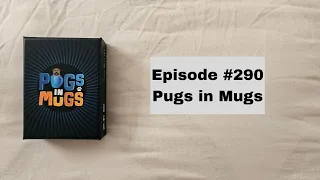 Episode #290 - Pugs in Mugs - Stop, Drop and Roll Games (2020)