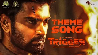 Trigger - Theme Song | Atharvaa | Tanya Ravichandran | Sam Anton | Ghibran| Pramod Films