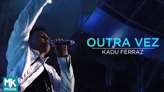 Kadu Ferraz - Outra Vez (Ao Vivo) - DVD Tudo Posso em Deus