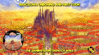 Barcelona Unboxing and First Look on The Gaming Gang Dispatch EP 963