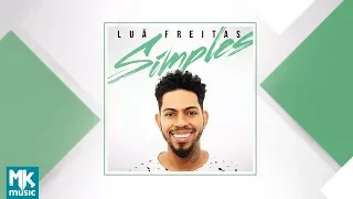 Luã Freitas - Preview Exclusivo do CD Simples - MAIO 2018