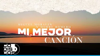Mi Mejor Canción, Miguel Morales, Morre Romero - Video Letra