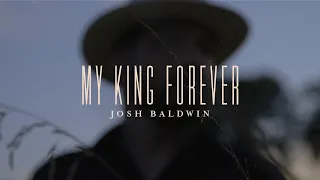 My King Forever - Josh Baldwin | Evidence