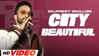 City Beautiful (HD Video) : Dilpreet Dhillon | Narinder Batth | Desi Crew | Latest Punjabi Song 2023