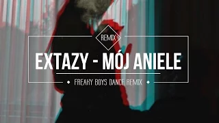 EXTAZY - Mój Aniele (Freaky Boys Dance Remix)