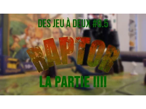 Des jeux à deux ep8.5 : Raptor la partie !