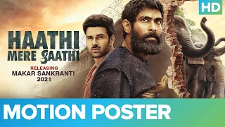 Haathi Mere Saathi - Official Motion Poster | Rana Daggubati & Pulkit Samrat | Makar Sankranti 2021