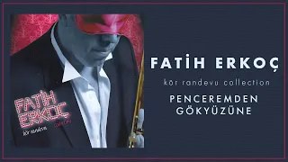 Fatih Erkoç - Penceremden Gökyüzüne (Official Audio Video)
