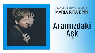 Maria Rita Epik - Aramızdaki Aşk (Official Audio Video)