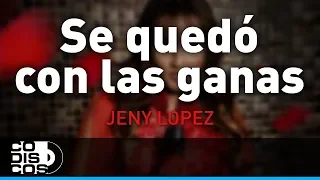 Se Quedó Con Las Ganas, Jeny López - Audio