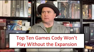 The Discriminating Gamer: Top Ten Games Cody Won't Play without the Expansion