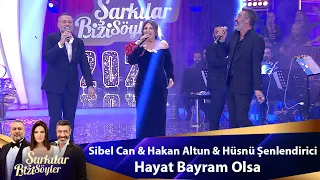 Sibel Can & Hakan Altun & Hüsnü Şenlendirici - Hayat Bayram Olsa