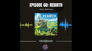 Episode 60 (Mini): Rebirth