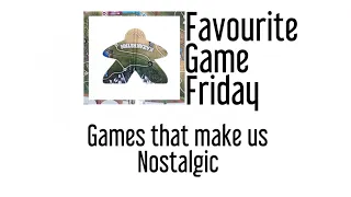 Favourite Game Friday - Games that make us nostalgic