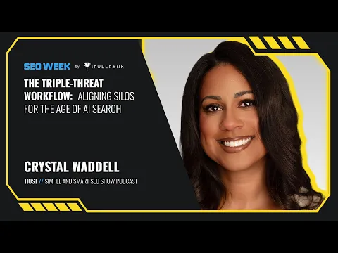 The Triple-Threat Workflow: Aligning Silos for the Age of AI Search - Crystal Waddell