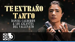 Te Extraño Tanto, Daniel Calderón Y Los Gigantes Del Vallenato - Video Oficial