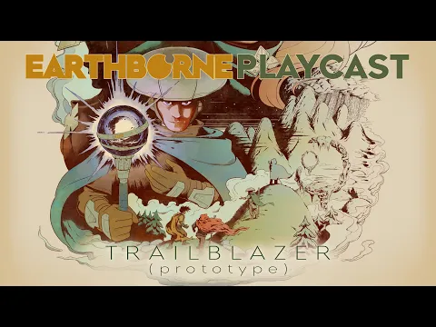 Earthborne Playcast | Earthborne Trailblazer Kickstarter Prototype