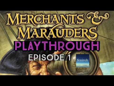 Merchants & Marauders | Playthrough - The Voyages of Cap'n Van Awesome (Ep. 1)