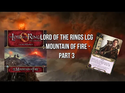 Lord of the Rings LCG: Mountain of Fire - Part 3