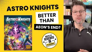 Astro Knights is Better Than Aeon’s End?