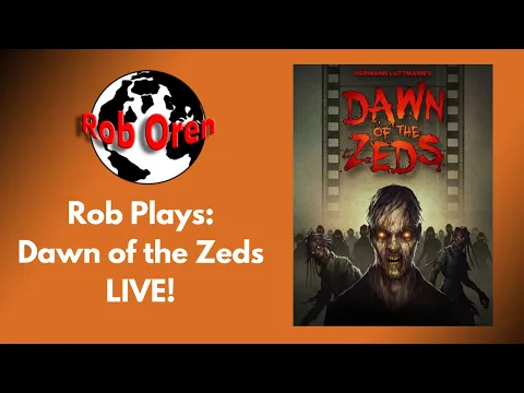 Rob Plays Dawn Of The Zeds Directors Cut Live!