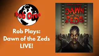Rob Plays Dawn Of The Zeds Directors Cut Live!