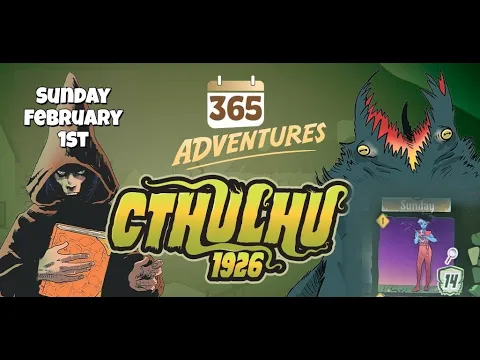February Rules Updates! 365 Adventures: Cthulhu 1926 - Week 6 Finale February 1st Playthrough
