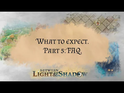 Between Light and Shadow. What to expect. Part 5: FAQ.
