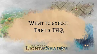 Between Light and Shadow. What to expect. Part 5: FAQ.