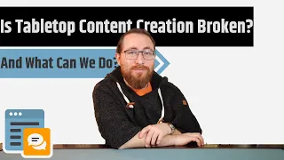 Is Tabletop Content Creation Fundamentally Broken?