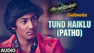 Golisoda Songs | Tund Haiklu (Patho) Full Song | Vikarm, Hemanth, Priyanka | Kannada Songs 2016