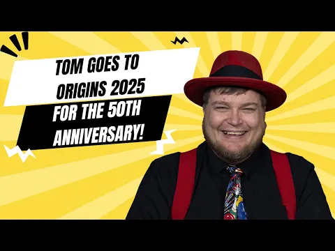Tom goes to Origins 2025 for the 50th Anniversary!