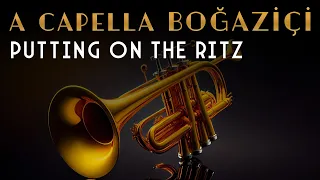 A Cappella Boğaziçi - Putting On The Ritz (Official Audio Video)